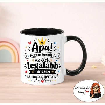 Apa! Hozzon bármit is az élet... bögre - színes belsővel - VÁLASSZ SZÍNT!