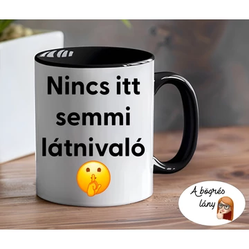 Nincs itt semmi látnivaló bögre - színes belsővel - VÁLASSZ SZÍNT!