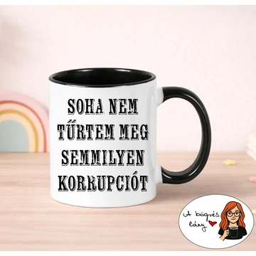 Soha nem tűrtem meg... bögre - színes belsővel - VÁLASSZ SZÍNT!