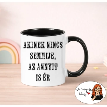 Akinek nincs semmije bögre - színes belsővel - VÁLASSZ SZÍNT!