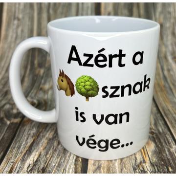 Azért a lóf***nak is van vége... bögre