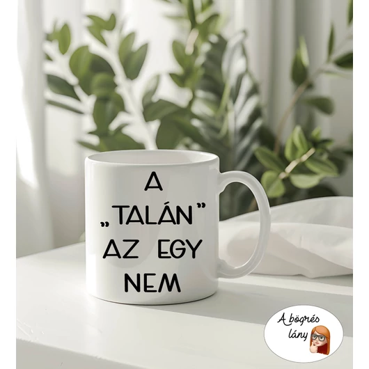 A "talán" az egy nem bögre