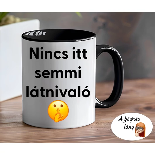 Nincs itt semmi látnivaló bögre - színes belsővel - VÁLASSZ SZÍNT!
