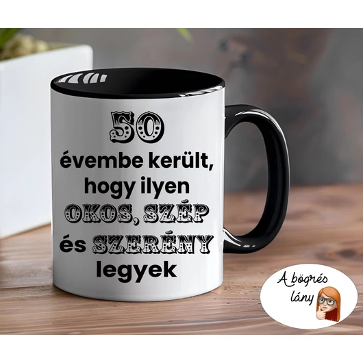 Születésnapi bögre - okos, szép és szerény - színes belsővel - VÁLASSZ SZÍNT!